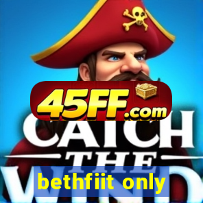 bethfiit only